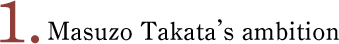 Masuzo Takata’s ambition