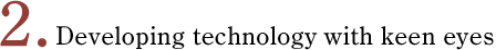 Developing technology with keen eyes