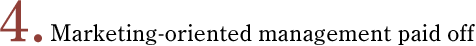 Marketing-oriented management paid off